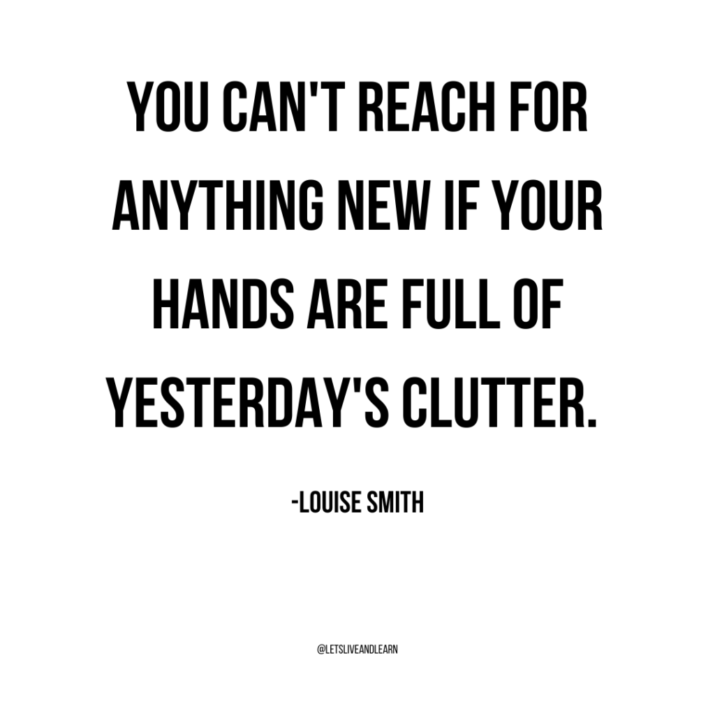 "You can't reach for anything new if your hands are full of yesterday's clutter." -Louise Smith. 20 before 2020 decluttering challenge inspired by the minimalism game. Declutter before the new year! #declutteringchallenge #minsgame  #decluttering #minimalism 