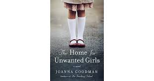 The Home for Unwanted Girls by Joanna Goodman